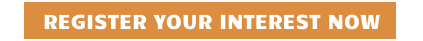 REGISTER YOUR INTEREST NOW